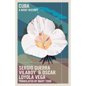 Cuba: A Brief History -- Sergio Guerra Vilaboy